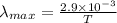 \lambda _{max}=\frac{2.9\times 10^{-3}}{T}