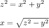 z^2=x^2+y^2\\\\x=\sqrt{z^2-y^2}