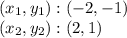 (x_ {1}, y_ {1}): (- 2, -1)\\(x_ {2}, y_ {2}) :( 2,1)