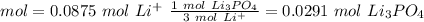 mol=0.0875~mol~Li^+~\frac{1~mol~Li_3PO_4}{3~mol~Li^+} =0.0291~mol~Li_3PO_4