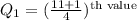 Q_1=(\frac{11+1}{4})^{\text{th value}}
