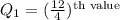 Q_1=(\frac{12}{4})^{\text{th value}}