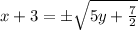 x+3=\pm\sqrt{5y+\frac{7}{2}}