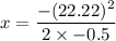 x=\dfrac{-(22.22)^2}{2\times -0.5}