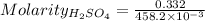 Molarity_{H_2SO_4}=\frac{0.332}{458.2\times 10^{-3}}