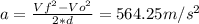 a = \frac{Vf^2-Vo^2}{2*d} = 564.25m/s^2