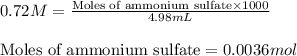 0.72M=\frac{\text{Moles of ammonium sulfate}\times 1000}{4.98mL}\\\\\text{Moles of ammonium sulfate}=0.0036mol