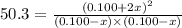50.3=\frac{(0.100+2x)^2}{(0.100-x)\times (0.100-x)}