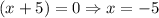 (x+5)=0\Rightarrow x=-5