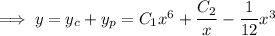 \implies y=y_c+y_p=C_1x^6+\dfrac{C_2}x-\dfrac1{12}x^3