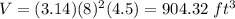 V=(3.14)(8)^{2}(4.5)=904.32\ ft^{3}