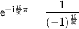 \sf e^{-i\frac{19}{36}\pi}=\dfrac{1}{(-1)^{\frac{19}{36}}}