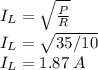 I_L=\sqrt{ \frac{P}{R} }\\I_L=\sqrt{35/10} \\I_L=1.87\;A
