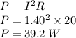P=I^2R\\P=1.40^2\times20\\P=39.2\;W
