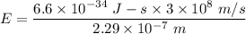 E=\dfrac{6.6\times 10^{-34}\ J-s\times 3\times 10^8\ m/s}{2.29\times 10^{-7}\ m}