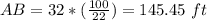 AB=32*(\frac{100}{22})=145.45\ ft
