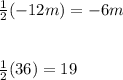 \frac{1}{2} (-12m)  = -6m \\ \\ \\  \frac{1}{2} (36) = 19