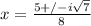 x=\frac{5+/-i\sqrt{7}}{8}