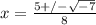 x=\frac{5+/-\sqrt{-7}}{8}