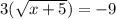 3(\sqrt{x+5})=-9