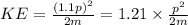 KE =  \frac{(1.1p)^2}{2m} =1.21 \times  \frac{p^2}{2m}