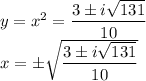 y=x^2=\dfrac{3\pm i\sqrt{131}}{10}\\x=\pm\sqrt {\dfrac{3\pm i\sqrt{131}}{10}}