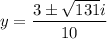 y=\dfrac{3\pm\sqrt{131}i}{10}