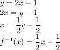 y=2x+1\\&#10;2x=y-1\\&#10;x=\dfrac{1}{2}y-\dfrac{1}{2}\\&#10;f^{-1}(x)=\dfrac{1}{2}x-\dfrac{1}{2}&#10;