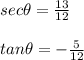sec\theta =\frac{13}{12}\\\\tan\theta =-\frac{5}{12}