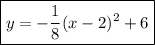 \boxed{y=- \dfrac{1}{8}(x-2)^2+6}
