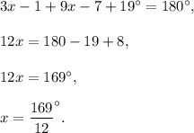 3x-1+9x-7+19^{\circ}=180^{\circ},\\ \\12x=180-19+8,\\ \\12x=169^{\circ},\\ \\x=\dfrac{169}{12}^{\circ}.