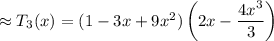 \approx T_3(x)=(1-3x+9x^2)\left(2x-\dfrac{4x^3}3\right)