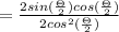 =\frac{2sin(\frac{\Theta }{2})cos(\frac{\Theta }{2})}{2cos^{2}(\frac{\Theta }{2})}
