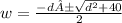 w=\frac{-d±\sqrt{d^2+40} }{2}