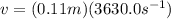 v = (0.11 m)(3630.0 s^{-1})
