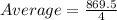Average = \frac{869.5}{4} \\