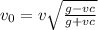 v_0=v\sqrt{\frac{g-vc}{g+vc}}