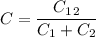 C=\dfrac{C_{1}\timesC_{2}}{C_{1}+C_{2}}