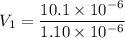 V_{1}=\dfrac{10.1 \times10^{-6}}{1.10\times10^{-6}}