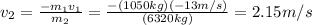 v_{2}=\frac{-m_{1}v_{1}}{m_{2} }=\frac{-(1050kg)(-13m/s)}{(6320kg)}=2.15m/s