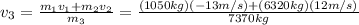 v_{3}=\frac{m_{1}v_{1}+m_{2}v_{2}}{m_{3}}=\frac{(1050kg)(-13m/s)+(6320kg)(12m/s)}{7370kg}