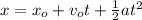x=x_{o}+v_{o}t+\frac{1}{2}at^{2}