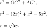 r^2=OC^2+AC^2,\\ \\r^2=(2x)^2+x^2=5x^2,\\ \\r=\sqrt{5}x.