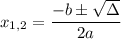 x_{1,2} = \dfrac{-b\pm\sqrt{\Delta}}{2a}