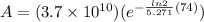 A = (3.7 \times 10^{10})(e^{-\frac{ln2}{5.271}(74)})