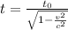 t =\frac{t_0}{\sqrt{1 -\frac{v^2}{c^2}}}