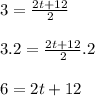 3=\frac{2t+12}{2}\\\\3.2=\frac{2t+12}{2}.2\\\\6=2t+12