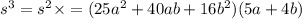 s^3=s^2\times\s=(25a^2+40ab+16b^2)(5a+4b)