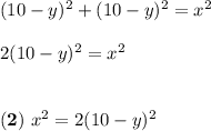 (10-y)^2+(10-y)^2=x^2 \\ \\ 2(10-y)^2=x^2 \\ \\ \\ \mathbf{(2)} \ x^2=2(10-y)^2