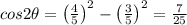 cos2\theta =\left (\frac{4}{5} \right )^2-\left (\frac{3}{5}\right )^2=\frac{7}{25}